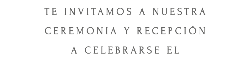 Te invitamos a nuestra ceremonia y recepción a celebrarse el